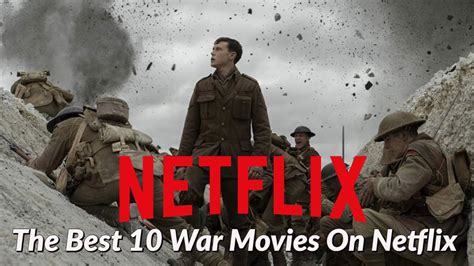 The Best 10 War Movies On Netflix Provide A Searing Look At Humanity The Insight Post