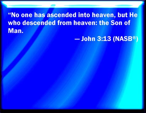 John 313 And No Man Has Ascended Up To Heaven But He That Came Down