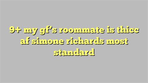 9 My Gfs Roommate Is Thicc Af Simone Richards Most Standard Công Lý