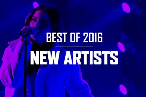 10 Best New Artists Of 2016