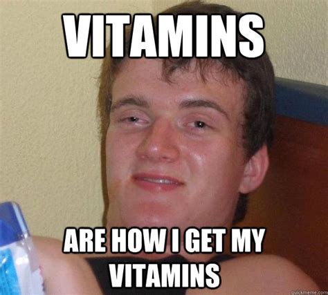 Vitamins Are How I Get My Vitamins 10 Guy Quickmeme