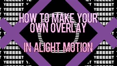 Alight Motion Tutorial 13 How To Make Your Own Overlay Youtube