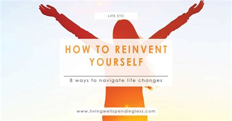 How To Reinvent Yourself 8 Ways To Navigate Life Changes