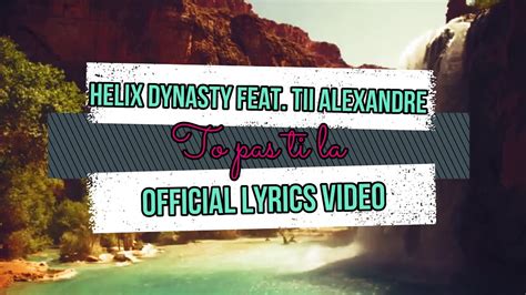 Tii Alexandre To Pas Ti La Feat Helix Dynasty Official Lyrics Video