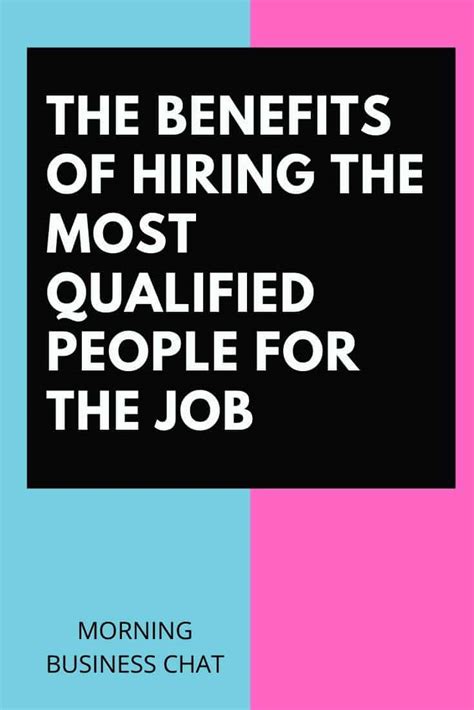 The Benefits Of Hiring The Most Qualified People For The Job