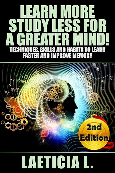 Learn More Study Less For A Greater Mind Second Edition Techniques