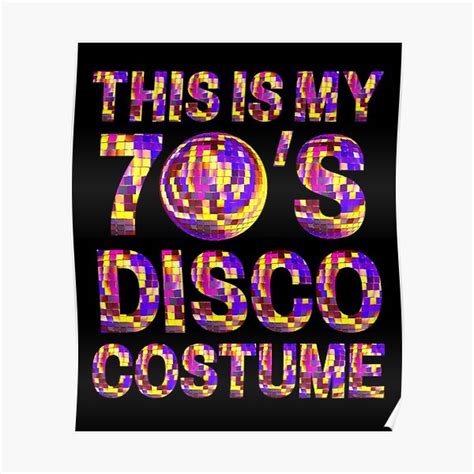 This Is My 70 S Disco Costume For 70s Disco Lover And 1970s Halloween Costume Poster For Sale