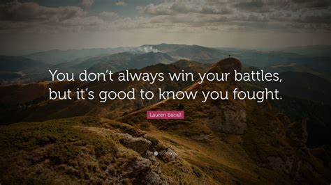 Lauren Bacall Quote You Dont Always Win Your Battles But Its Good