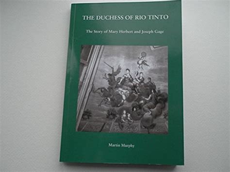 The Duchess Of Rio Tinto The Story Of Mary Herbert And Joseph Gage