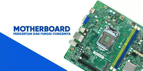 Pengertian Motherboard Dan Fungsi Fungsi Disetiap Bagiannya