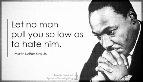 Let No Man Pull You So Low As To Hate Him Spiritualcleansingorg