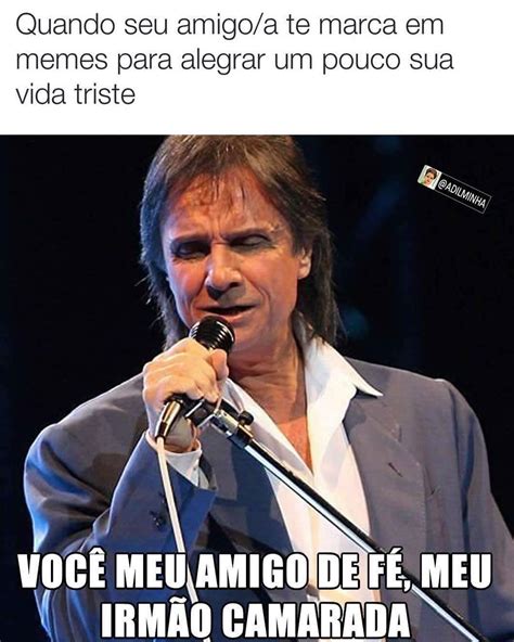 quando seu amigo a te marca em memes para alegrar um pouco sua vida triste você meu amigo de fé