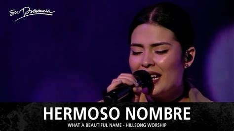 hermoso nombre su presencia what a beautiful name hillsong worship