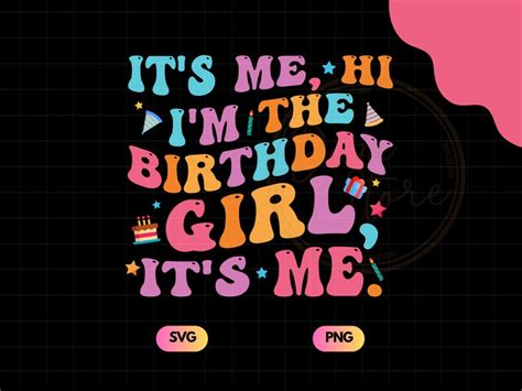 Its Me Hi Im The Birthday Girl Its Me Svg Png Etsy Uk