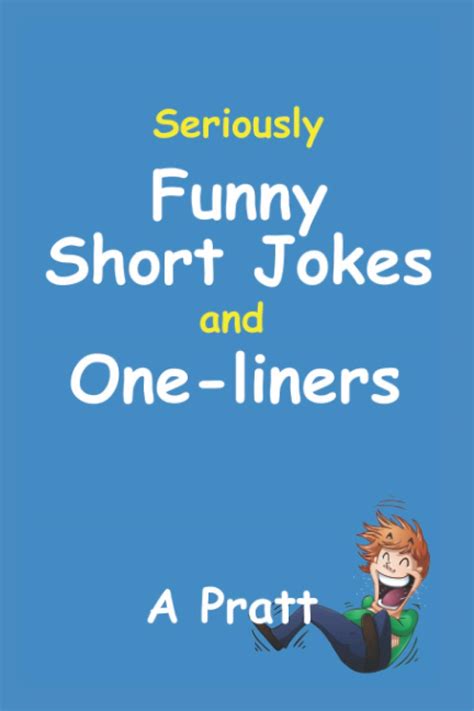 Seriously Funny Short Jokes And One Liners By A Pratt Goodreads