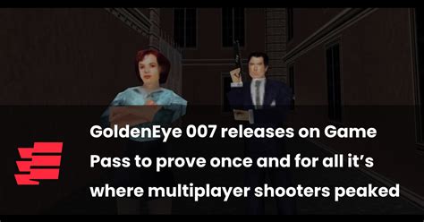 Goldeneye 007 Releases On Game Pass To Prove Once And For All Its Where Multiplayer Shooters