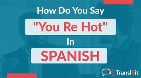 how do you say you re hot in spanish