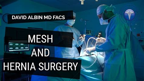 Mesh And Hernia Surgery Explained By David Albin Md Facs Youtube