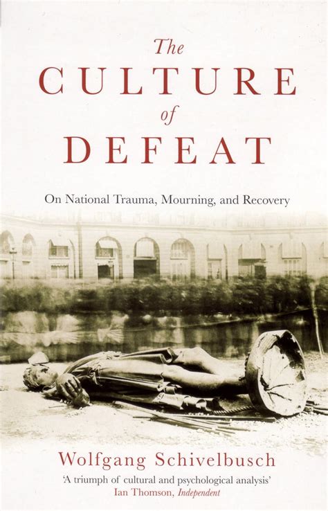 The Culture Of Defeat On National Trauma Mourning And Recovery Schivelbusch Wolfgang
