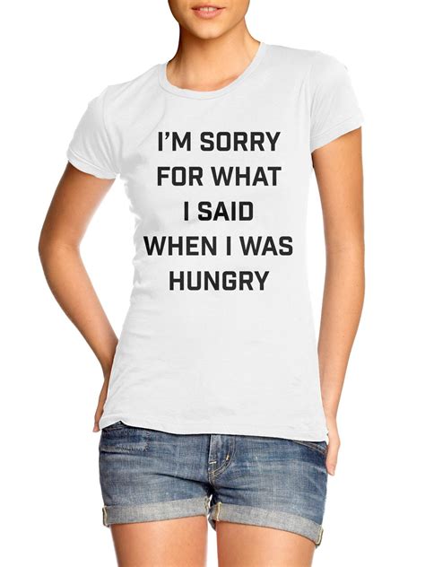 Im Sorry For What I Said When I Was Hungry Womens T Shirt • Clique Wear