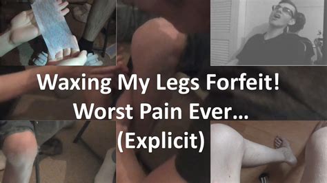 Waxing My Legs The Worst Pain Ever Explicit Forfeit Youtube