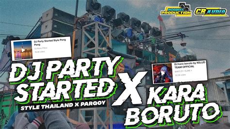 New Dj Party Started X Kara Boruto Sytle Thailand Pargoy Full Bass