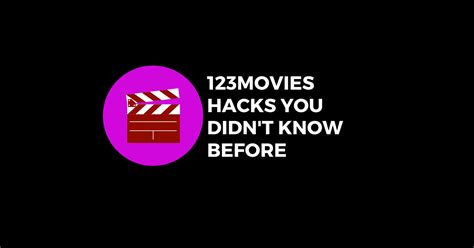 123movies Hacks How To Watch And Make The Most Of It 2023