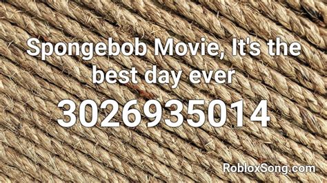 Spongebob Movie Its The Best Day Ever Roblox Id Roblox Music Codes