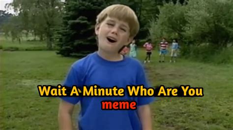Wait A Minute Who Are You Meme Video Template Download