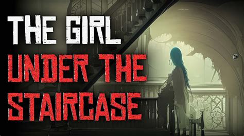 The Girl Under The Staircase Creepypasta Youtube