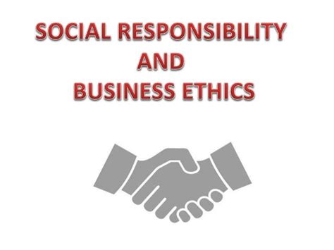 Social Responsibility And Business Ethics Presentation