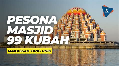 Pesona Masjid 99 Kubah Makassar Yang Unik Vidio