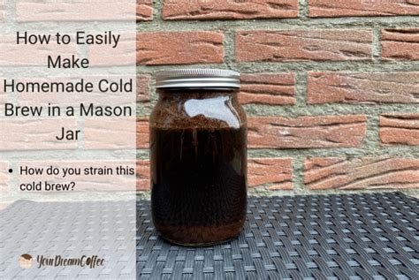 How To Easily Make Homemade Cold Brew In A Mason Jar 2024