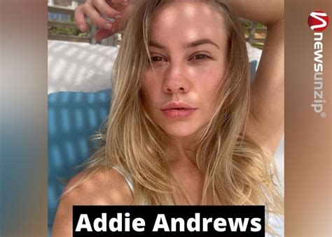 Who Is Addie Andrews Wiki Biography Age Net Worth Husband