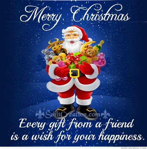 Merry Christmas Every Gift From A Friend Is A Wish For Your Happiness