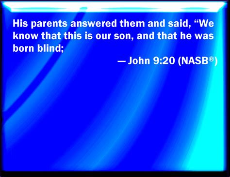 John 920 His Parents Answered Them And Said We Know That This Is Our