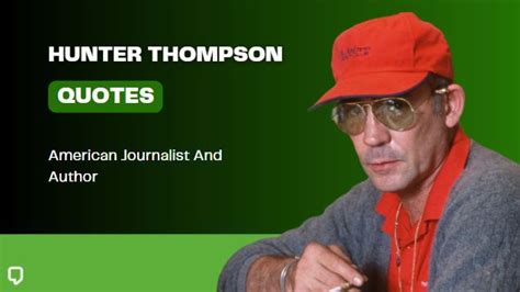 63 Greatest Hunter S Thompson Quotes On Life Love And Fear Hunter S