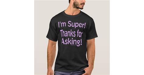 i m super thanks for asking t shirt