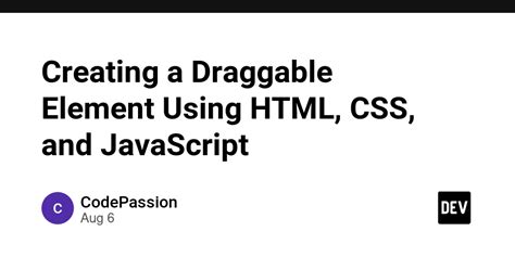 Creating A Draggable Element Using Html Css And Javascript Dev