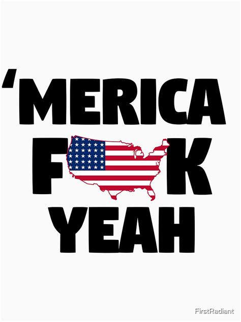 America Fuck Yeah T Shirt For Sale By Firstradiant Redbubble America Fuck Yeah T Shirts