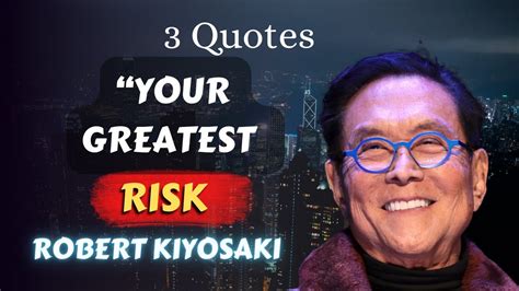 3 Robert Kiyosaki Quotes 31 33 Your Greatest Risk Youtube