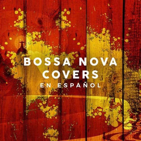Bossa Nova Covers En Espa Ol De Varios Artistas En Apple Music