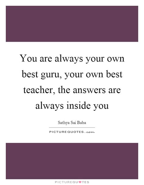 You Are Always Your Own Best Guru Your Own Best Teacher The