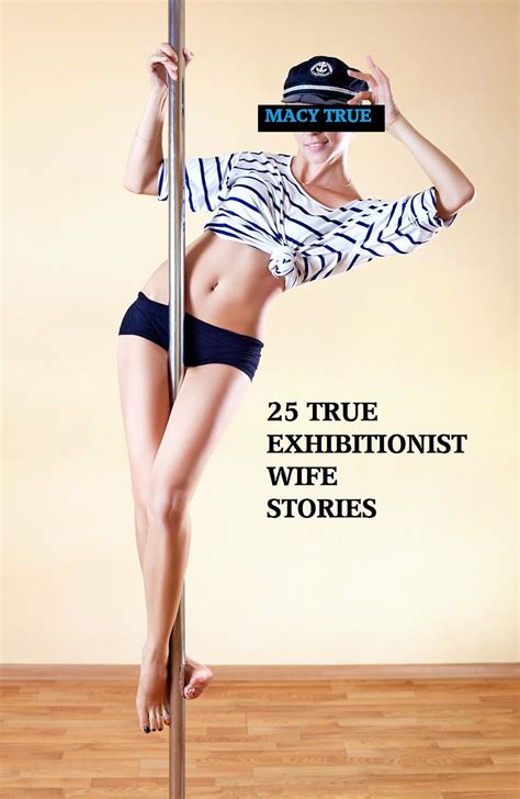 25 True Exhibitionist Wife Stories Kindle Edition By True Macy