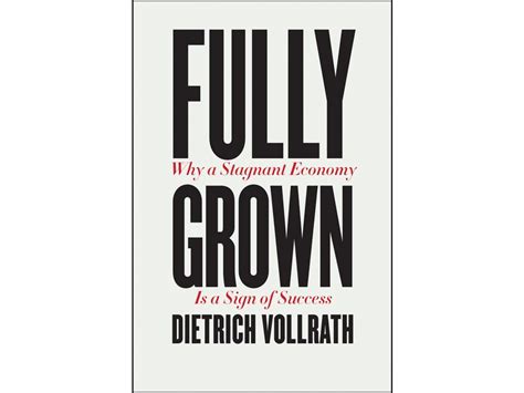 Fully Grown Why A Stagnant Economy Is A Sign Of Success Bookpath