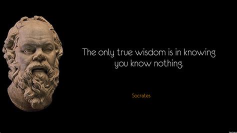The Only True Wisdom Is In Knowing You Know Nothing Socrates Id 5632