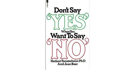 Don T Say Yes When You Want To Say No By Herbert Fensterheim