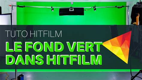 tutoriel hitfilm en français comment utiliser le fond vert youtube