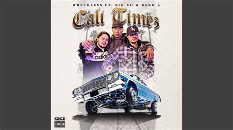 Cali Timez Feat Big Ko And Wreckless Youtube