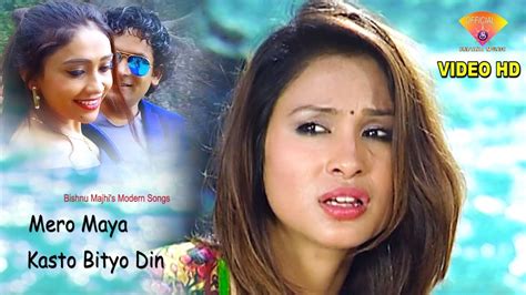 New Nepali Song 20182075 By Bishnu Majhi Kasto Bityo Din Mero Maya Official Video Hd
